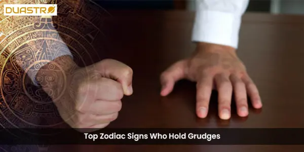 Top Zodiac Signs Who Hold Grudges